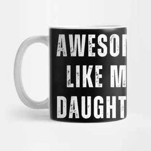 Awesome Like My Daughter Mug